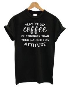 May Your Coffee T Shirt N14SR