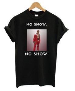 No Snow No Show T shirt SR7N