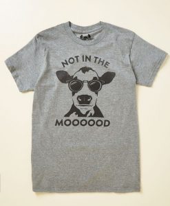 Not in The Mooood T Shirt SR1N