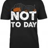 Not today Dachshund T Shirt N23SR