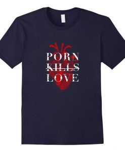 Porn Kills Love Blue T-Shirt DV4N