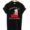 Rub My Butt Pull Tshirt N15EL