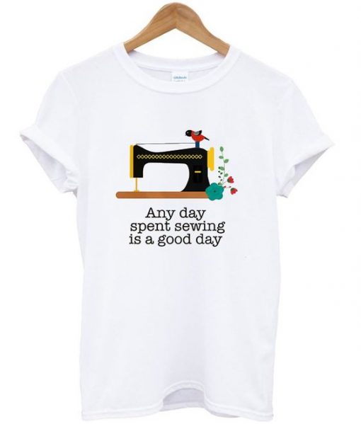 Sewing is a good day t-shirt SR12N