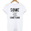 Some People T Shirt SR7N