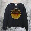 Suck It Up Buttercup Sweatshirt FD21N