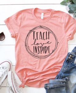 Teach Love Inspire T-Shirt VL7N