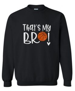 Thats My Bro Basketball Sweatshirt FD30N