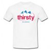 Thirsty for attention T-Shirt DN20N