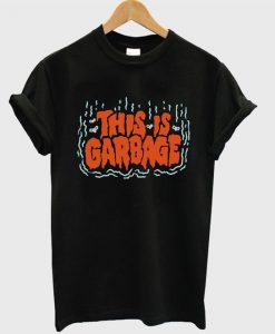 This Is Garbage Tshirt N15EL