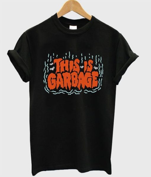 This Is Garbage Tshirt N15EL