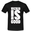 Wicked is Good T-Shirt RS20N