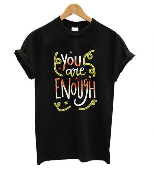 You Are Enough Funny T Shirt N14SR
