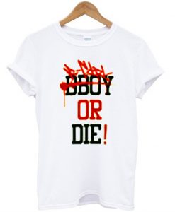 bboy or die t-shirt EL29N