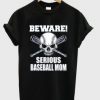 beware serious baseball mom t-shirt EL29N