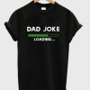 dad joke loading t-shirt N15EL