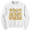 good good vibes sweatshirt FD30N