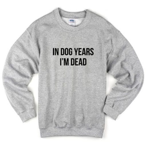 in dog years sweatshirt AY21N
