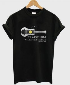 praise him with the strings t-shirt N15EL