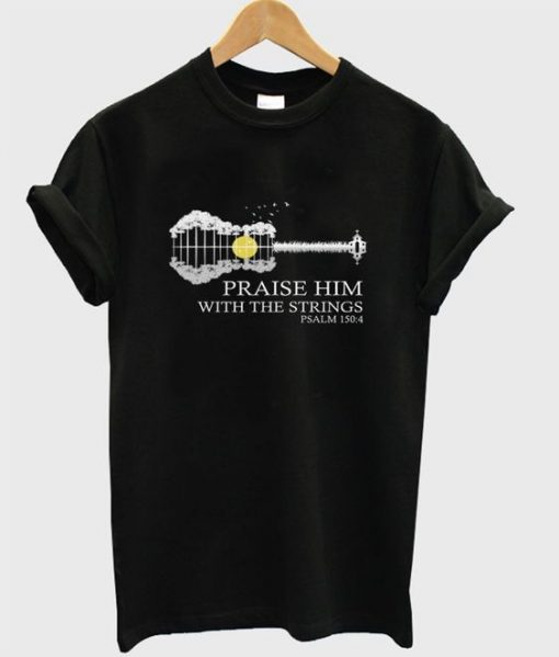 praise him with the strings t-shirt N15EL