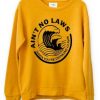 Aint no law yellow sweatshirts Fd4D