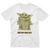 Baby Yoda Matters T Shirt SR3D