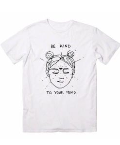 Be Kind YourMind T-shirt ND14D