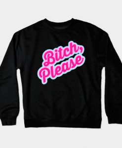 Bitch Please Sweatshirt SR3D
