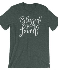 Blessed Saved Loved T-Shirt ND14D