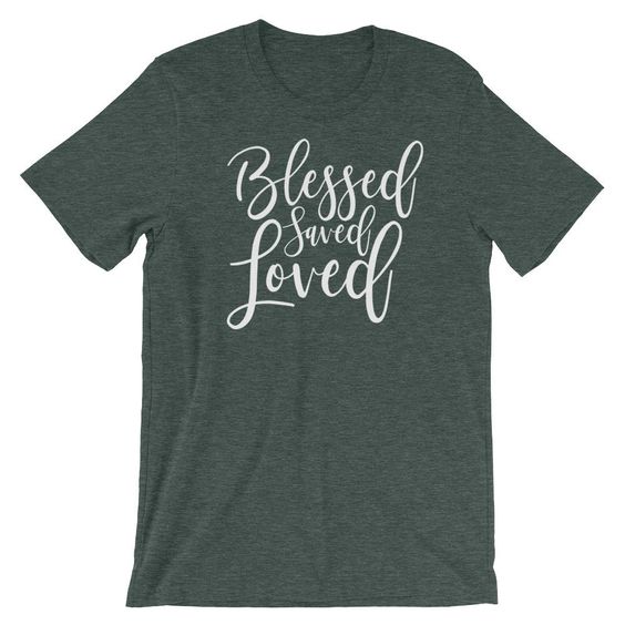 Blessed Saved Loved T-Shirt ND14D