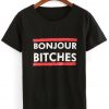 Bonjour Bitches T shirt DL12D