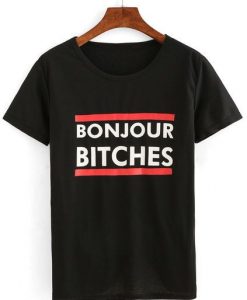Bonjour Bitches T shirt DL12D