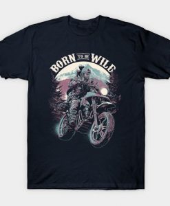 Born To Be Wild T-Shirt SR3D