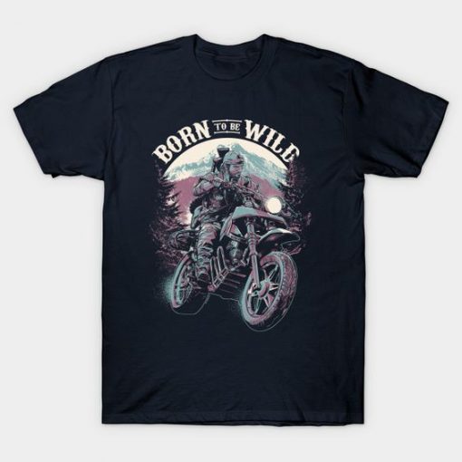 Born To Be Wild T-Shirt SR3D