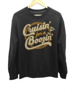 Cruisin for a Boozin Sweatshirt FD13D