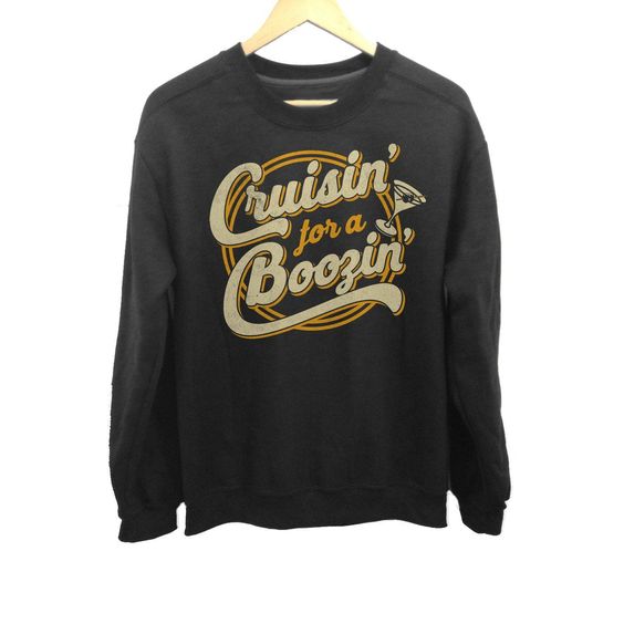 Cruisin for a Boozin Sweatshirt FD13D