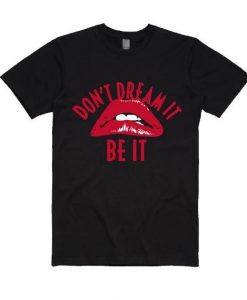 Don't Dream It T Shirt SR6D