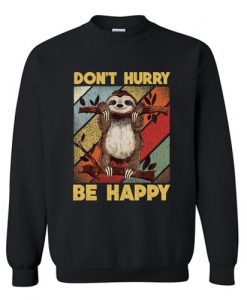 Don't Hurry Be Happy Sweatshirt Fd4D