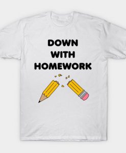 Down With Homework T-Shirt MZ30D