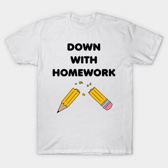 Down With Homework T-Shirt MZ30D