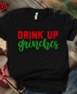 Drink Up Grinches T Shirt SR6D