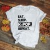 Eat sleep K-pop repeat Tshirt EL5D