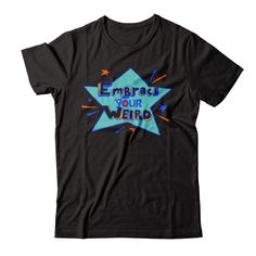 Embrace Your Weird Tshirt EL5D