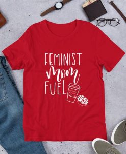 Feminist Mom Fuel T Shirt SR12D