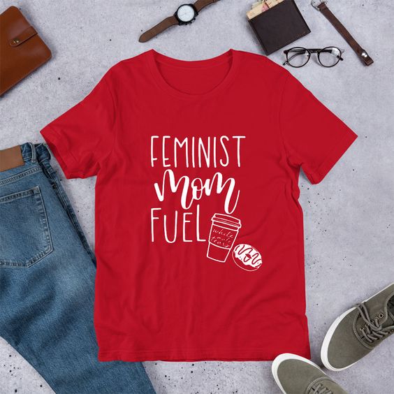 Feminist Mom Fuel T Shirt SR12D