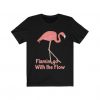 Flamingo with the Flow T Shirt SR6D