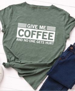 Give Me Coffee Tshirt EL2D
