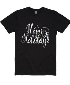 Happy Holidays T Shirt SR6D