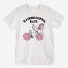 Haters Gonna Hate T-Shirt ND24D