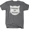 Hipster T-Shirt Meow Or Never ND20D
