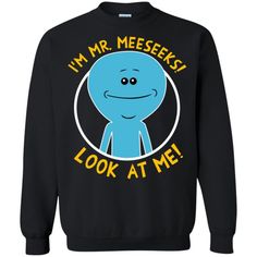 I Am Mr Meeseek Sweatshirt EL5D